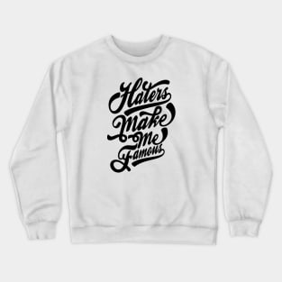 Haters Make Me Famous Crewneck Sweatshirt